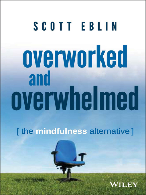 Overworked and overwhelmed the mindfulness alternative